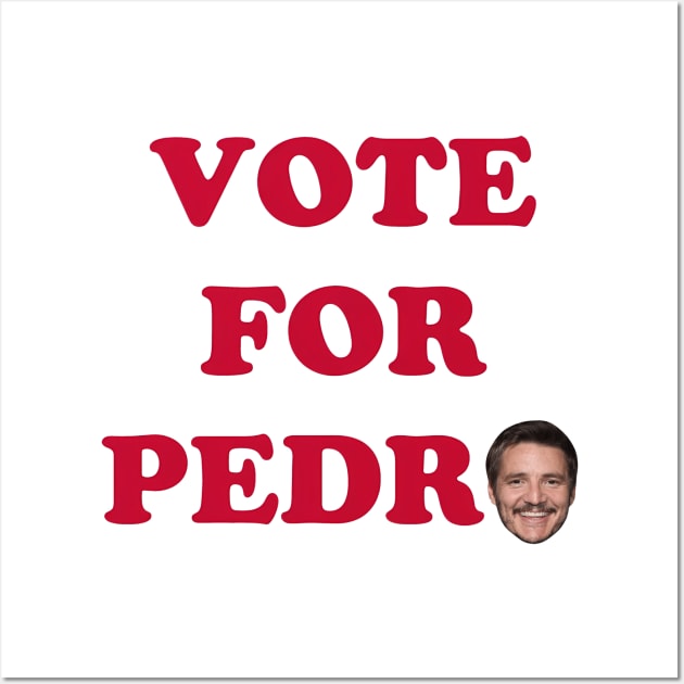 Vote For Pedro Wall Art by RASRAP